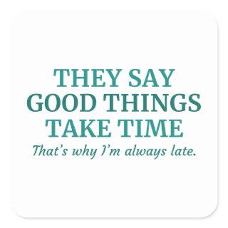 Good Things Take Time Square Sticker
