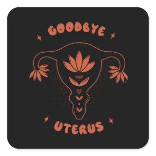 Goodbye Uterus Square Sticker