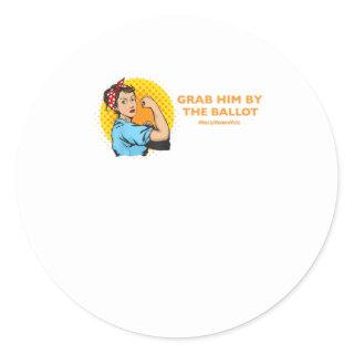 Grab Him By The Ballot Classic Round Sticker