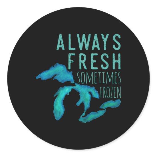 Great Lakes Always Really Fresh Sometimes Frozen Classic Round Sticker