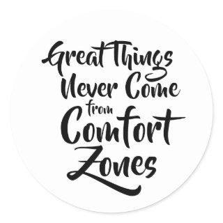 Great Things Never Come from Comfort Zones Quote Classic Round Sticker