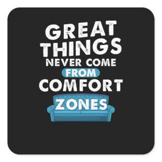 Great Things Never Come From Comfort Zones Square Sticker