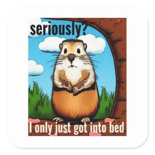 Groundhog day seriously? square sticker