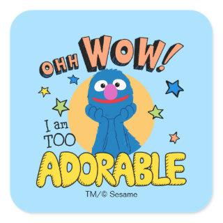 Grover | I Am Too Adorable Square Sticker