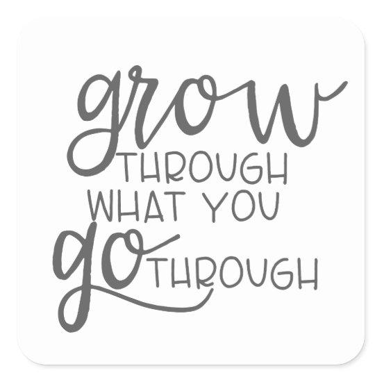 Grow Through What You Go Through, Quote Poster Square Sticker