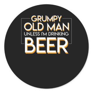 Grumpy Old Man Beer Unless Drinking Beer Classic Round Sticker