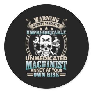 Grumpy Unpredictable Unmedicated Machinist Classic Round Sticker