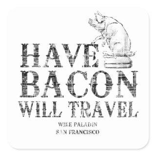 Grunge Have Bacon Will Travel Square Sticker