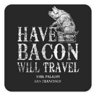 Grunge Have Bacon Will Travel Square Sticker