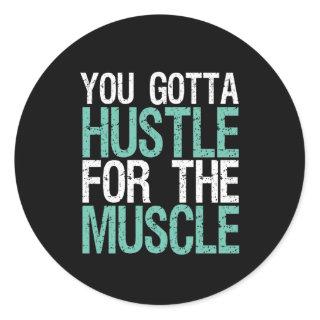Gym Fitness Training You Gotta Hustle For Muscle Classic Round Sticker