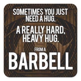 Gym Humor: Sometimes You Need A Hug From A Barbell Square Sticker