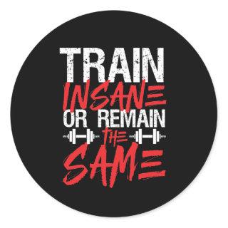 Gym Workout Fitness Train Insane Remain The Same Classic Round Sticker