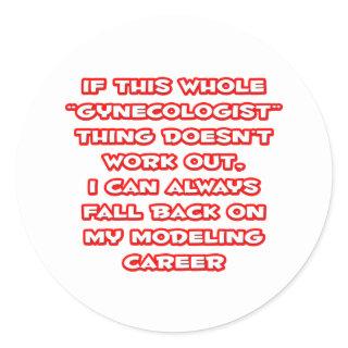 Gynecologist Humor ... Modeling Career Classic Round Sticker