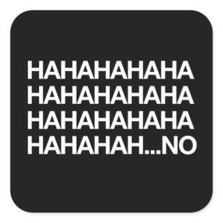 Hahahaha...no Square Sticker
