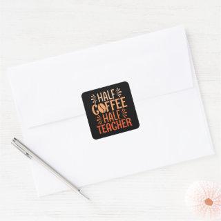 Half Coffee Half Teacher Square Sticker
