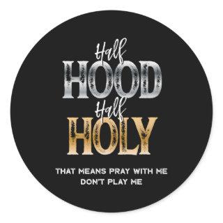 Half Hood Half Holy Classic Round Sticker