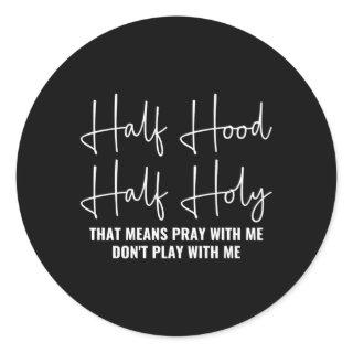 Half Hood Half Holy Pray With Me Don'T Play With M Classic Round Sticker