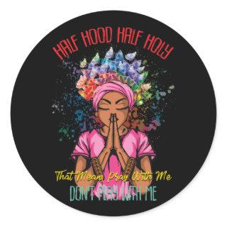 Half Hood Half Holy Pray With Me Dont Play With Me Classic Round Sticker