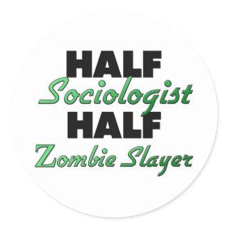 Half Sociologist Half Zombie Slayer Classic Round Sticker