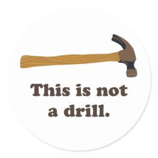 Hammer - This is Not a Drill Classic Round Sticker