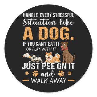 Handle Every Stressful Situation Like A Dog Just P Classic Round Sticker