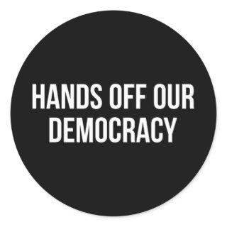 Hands Off Our Democracy -  Classic Round Sticker