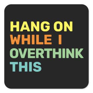 Hang On While I Overthink This Introvert Square Sticker