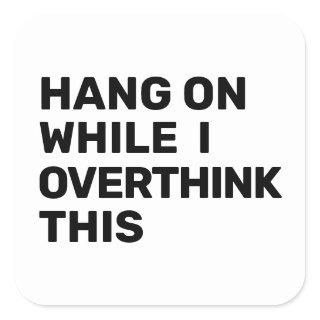 Hang On While I Overthink This Introvert Square Sticker