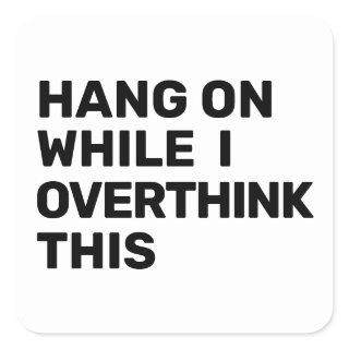 Hang On While I Overthink This Introvert Square Sticker