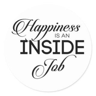 Happiness Is An Inside Job Classic Round Sticker