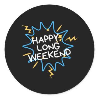 Happy long weekend classic round sticker