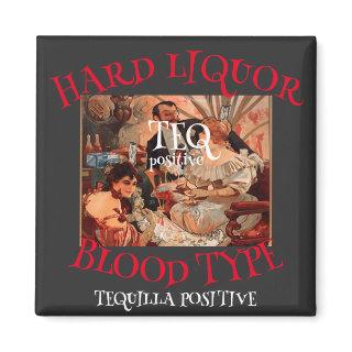 Hard Liquor Blood Type TEQ positive TEQUILLA Magnet