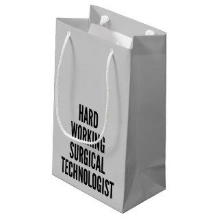 Hard Working Surgical Technologist Small Gift Bag