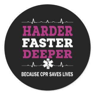 Harder Faster Deeper Because Cpr Saves Lives Cpr N Classic Round Sticker