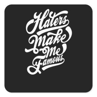 Haters make me Famous Square Sticker