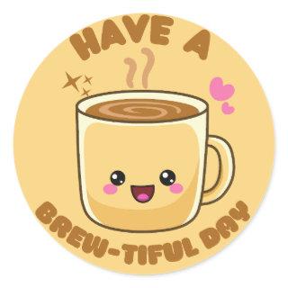have a brew-tiful day funny kawaii coffee pun classic round sticker