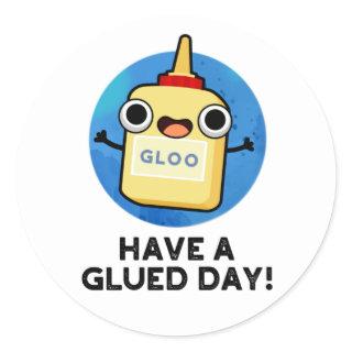 Have A Glued Day Funny Glue Pun  Classic Round Sticker