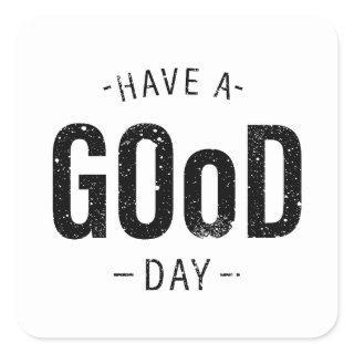 Have a Good Day Square Sticker