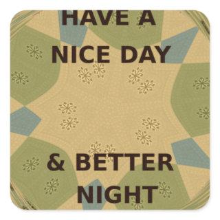Have a Nice Day & Better Night Art Print Square Sticker