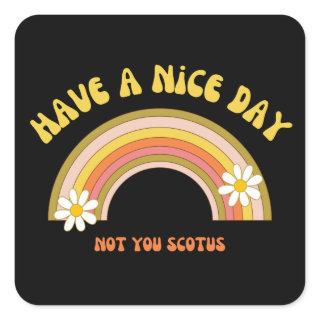 Have A Nice Day Not You Scotus Retro Style  Square Sticker