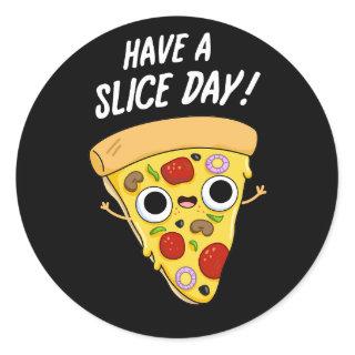 Have A Slice Day Funny Pizza Pun Dark BG Classic Round Sticker