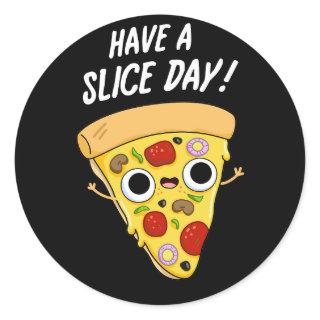 Have A Slice Day Funny Pizza Pun Dark BG Classic Round Sticker