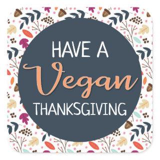Have a vegan thanksgiving blue floral orange text square sticker