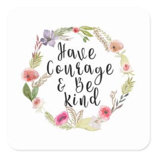 Have courage & be Kind Square Sticker
