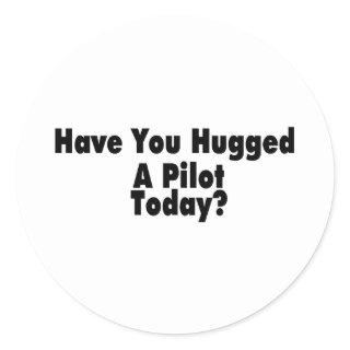 Have You Hugged A Pilot Today Classic Round Sticker