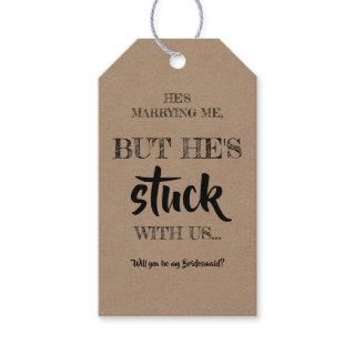 He Stuck with Us - Funny Bridesmaid Proposal Gift Tags
