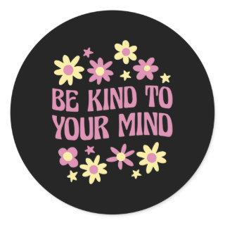 Health Be Kind To Your Mind  Classic Round Sticker