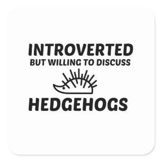 HEDGEHOGS INTROVERTED BUT WILLING TO DISCUSS SQUARE STICKER