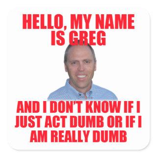 Hello, My Name is Greg Hertz Square Sticker