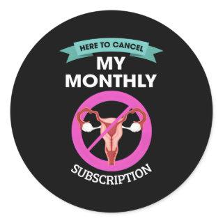 Here To Cancel My Monthly Subscription Hysterectom Classic Round Sticker